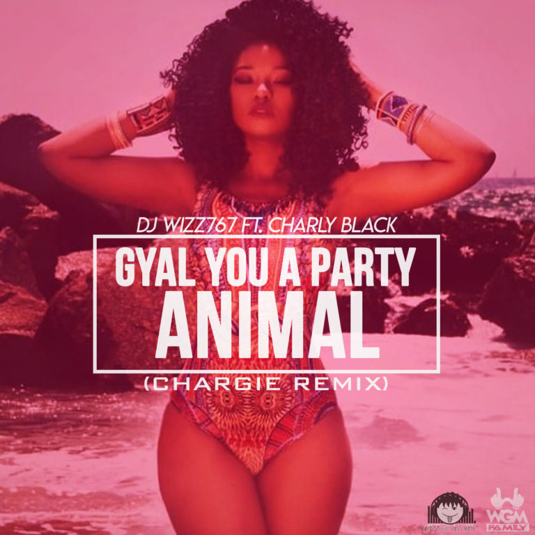 Dj Wizz767 Ft. Charly Black – Gyal You A Party Animal (Chargie Remix)