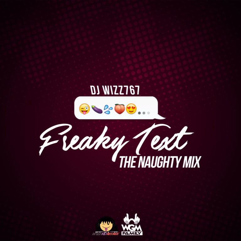 DJ WIZZ767 – FREAKY TEXT (THE NAUGHTY MIX)